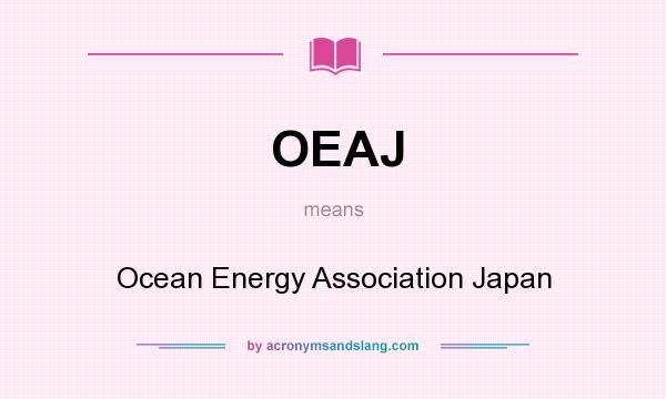 What does OEAJ mean? It stands for Ocean Energy Association Japan