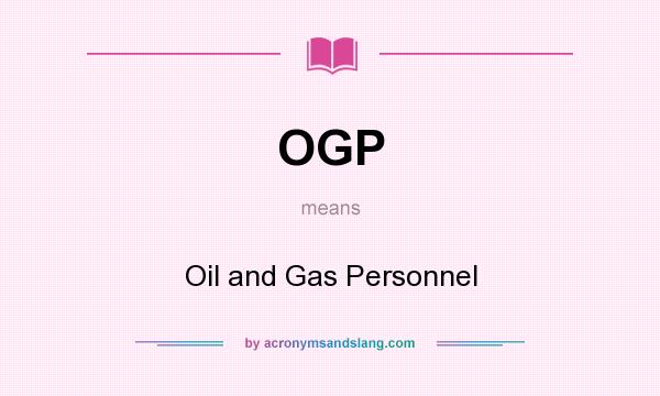 What does OGP mean? It stands for Oil and Gas Personnel