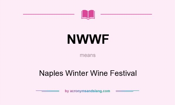 What does NWWF mean? It stands for Naples Winter Wine Festival