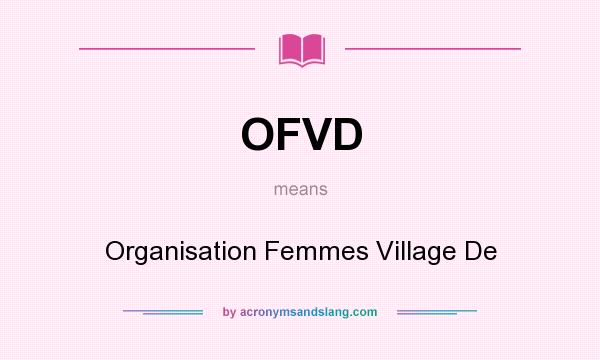 What does OFVD mean? It stands for Organisation Femmes Village De
