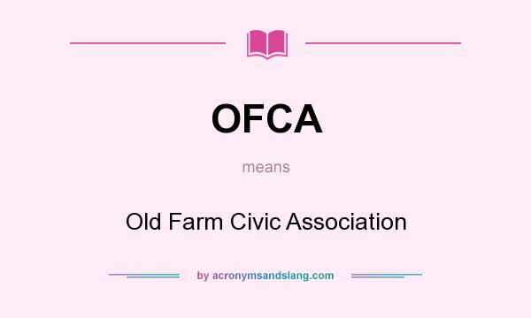 What does OFCA mean? It stands for Old Farm Civic Association