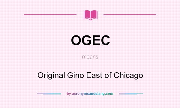 What does OGEC mean? It stands for Original Gino East of Chicago