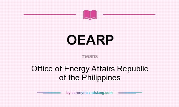 What does OEARP mean? It stands for Office of Energy Affairs Republic of the Philippines