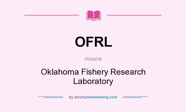 What does OFRL mean? It stands for Oklahoma Fishery Research Laboratory