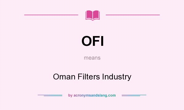 What does OFI mean? It stands for Oman Filters Industry