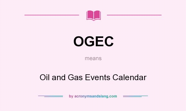What does OGEC mean? It stands for Oil and Gas Events Calendar