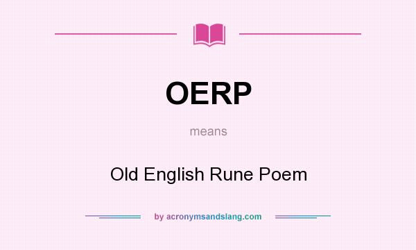 What does OERP mean? It stands for Old English Rune Poem
