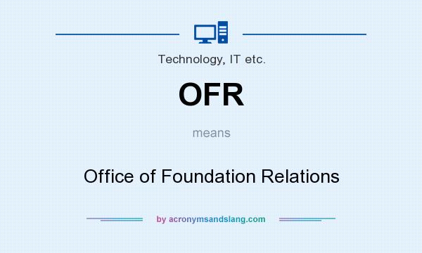 What does OFR mean? It stands for Office of Foundation Relations