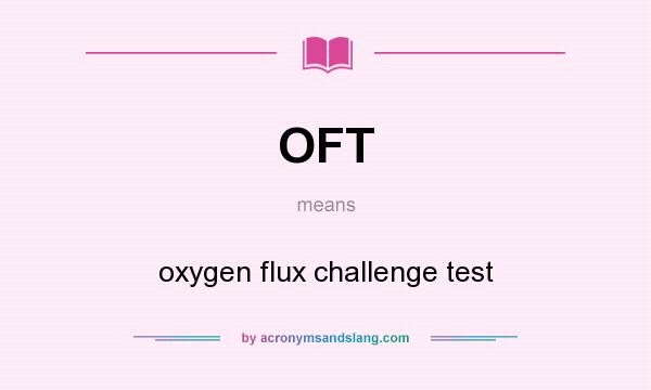 What does OFT mean? It stands for oxygen flux challenge test