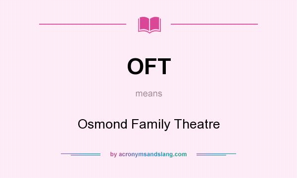 What does OFT mean? It stands for Osmond Family Theatre