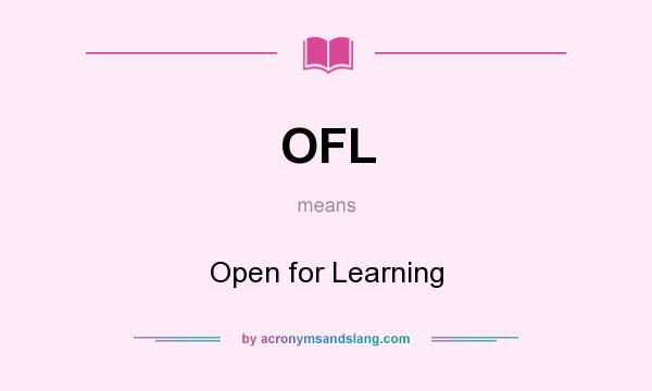 What does OFL mean? It stands for Open for Learning