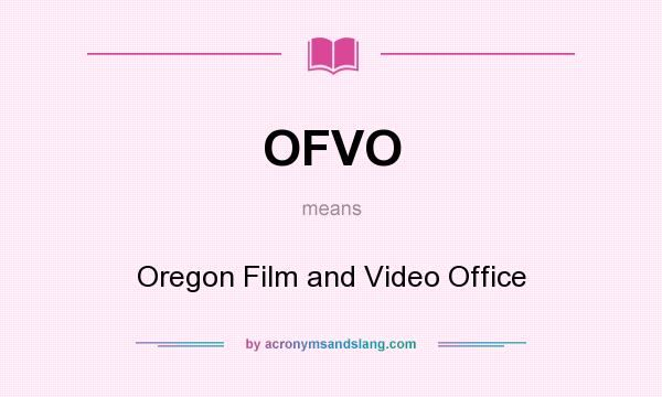 What does OFVO mean? It stands for Oregon Film and Video Office