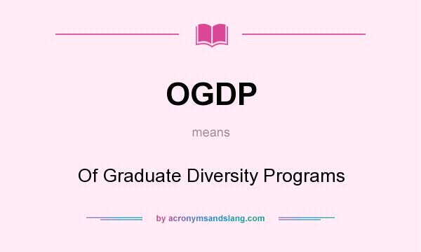 What does OGDP mean? It stands for Of Graduate Diversity Programs