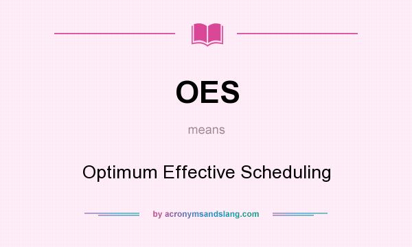 What does OES mean? It stands for Optimum Effective Scheduling