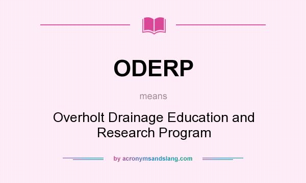 What does ODERP mean? It stands for Overholt Drainage Education and Research Program