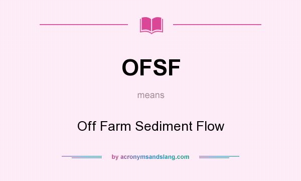 What does OFSF mean? It stands for Off Farm Sediment Flow