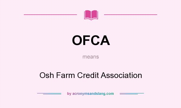 What does OFCA mean? It stands for Osh Farm Credit Association