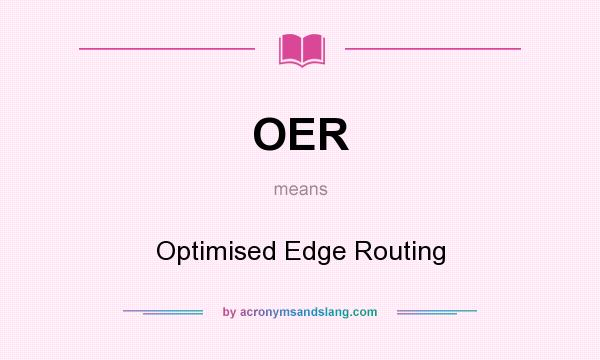 What does OER mean? It stands for Optimised Edge Routing