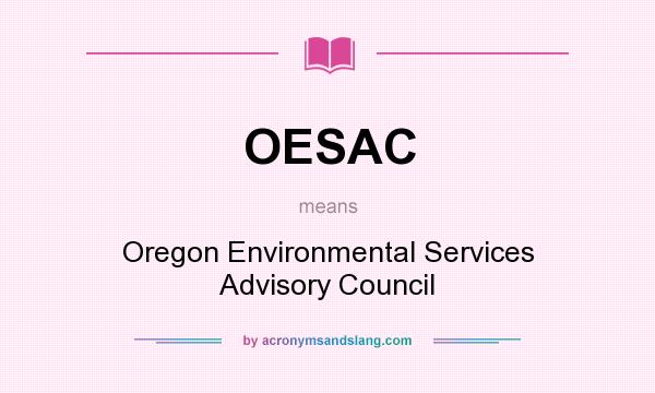 What does OESAC mean? It stands for Oregon Environmental Services Advisory Council