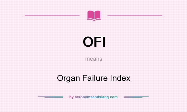 What does OFI mean? It stands for Organ Failure Index