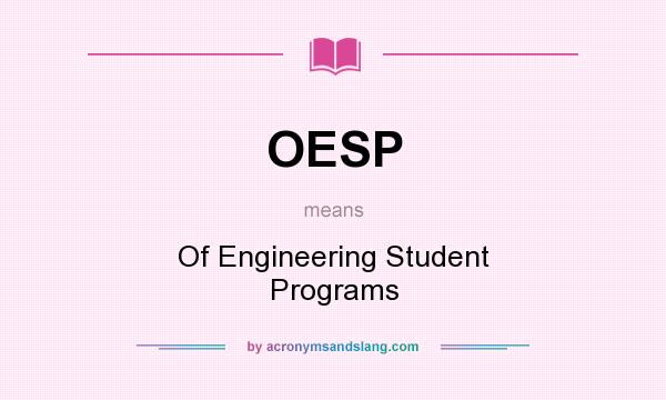 What does OESP mean? It stands for Of Engineering Student Programs