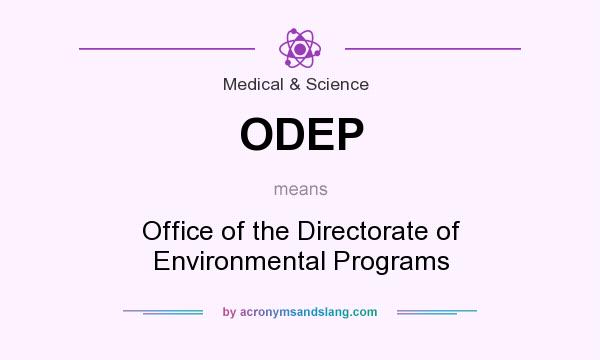 What does ODEP mean? It stands for Office of the Directorate of Environmental Programs