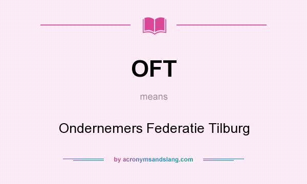 What does OFT mean? It stands for Ondernemers Federatie Tilburg