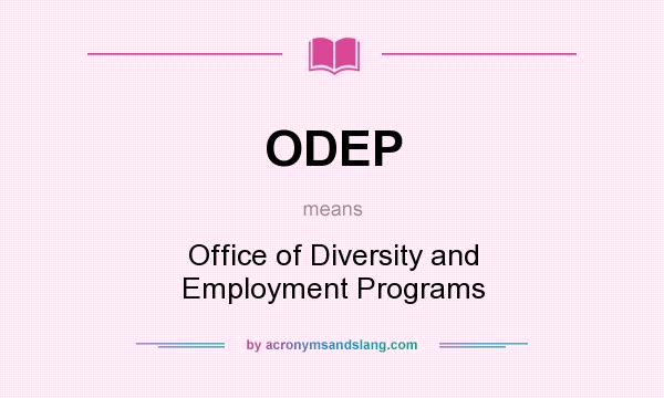 What does ODEP mean? It stands for Office of Diversity and Employment Programs