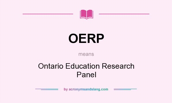 What does OERP mean? It stands for Ontario Education Research Panel