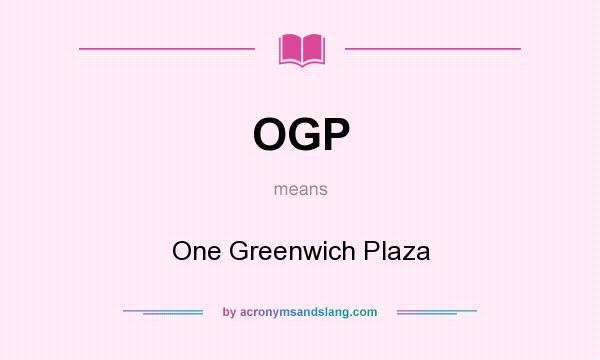 What does OGP mean? It stands for One Greenwich Plaza