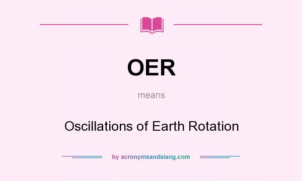 What does OER mean? It stands for Oscillations of Earth Rotation