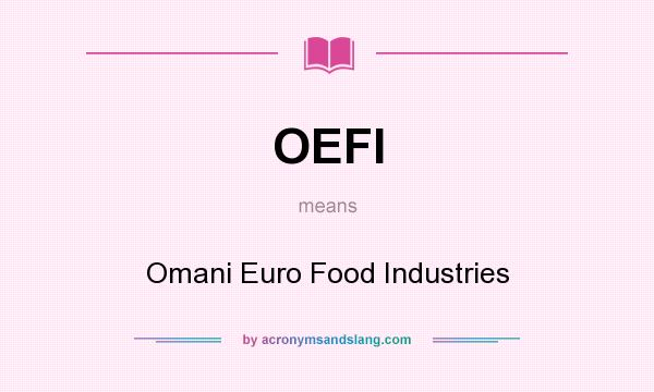 What does OEFI mean? It stands for Omani Euro Food Industries