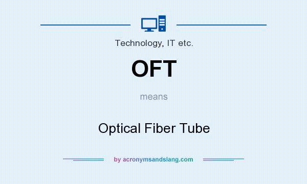 What does OFT mean? It stands for Optical Fiber Tube