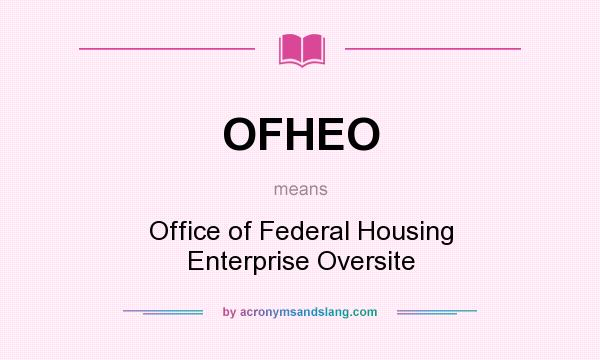 What does OFHEO mean? It stands for Office of Federal Housing Enterprise Oversite