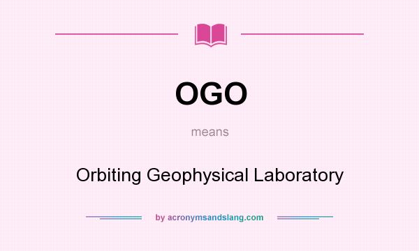 What does OGO mean? It stands for Orbiting Geophysical Laboratory
