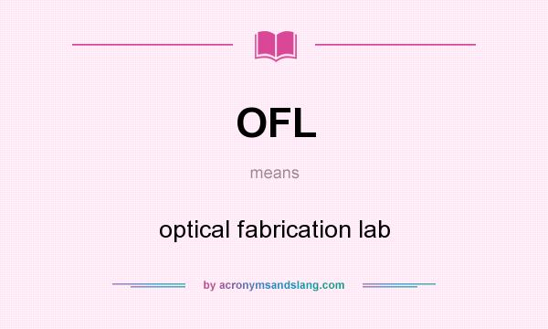What does OFL mean? It stands for optical fabrication lab