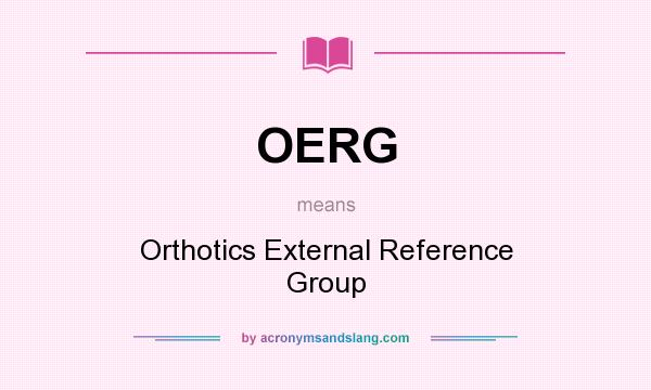 What does OERG mean? It stands for Orthotics External Reference Group