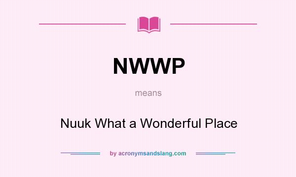 What does NWWP mean? It stands for Nuuk What a Wonderful Place
