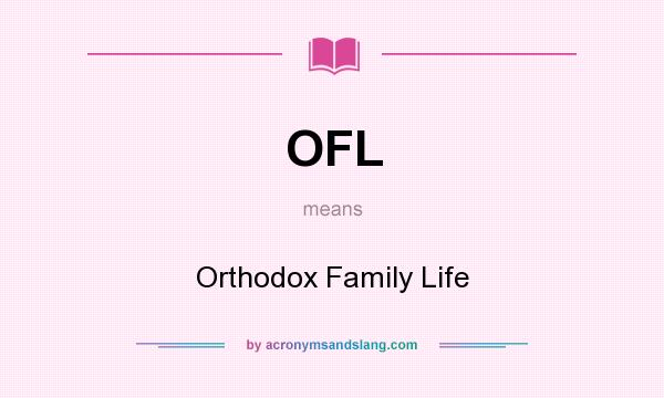 What does OFL mean? It stands for Orthodox Family Life