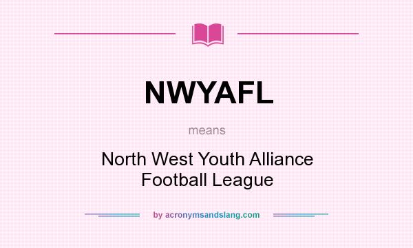 What does NWYAFL mean? It stands for North West Youth Alliance Football League