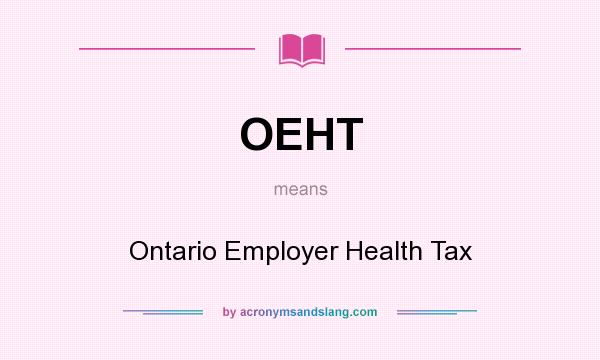 What does OEHT mean? It stands for Ontario Employer Health Tax