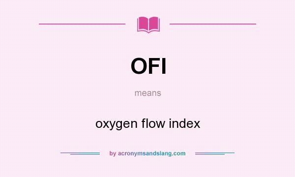 What does OFI mean? It stands for oxygen flow index