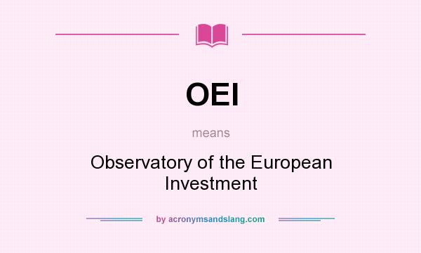 What does OEI mean? It stands for Observatory of the European Investment
