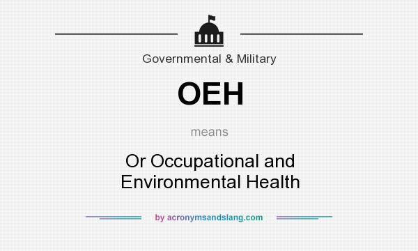 What does OEH mean? It stands for Or Occupational and Environmental Health