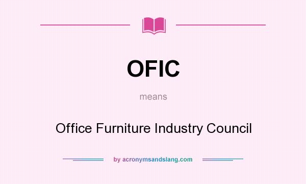 What does OFIC mean? It stands for Office Furniture Industry Council