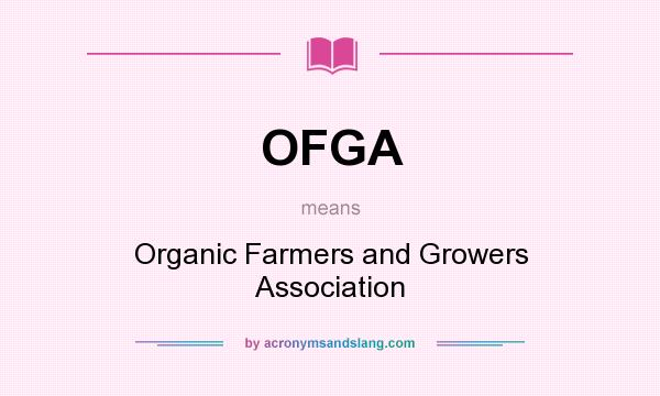 What does OFGA mean? It stands for Organic Farmers and Growers Association