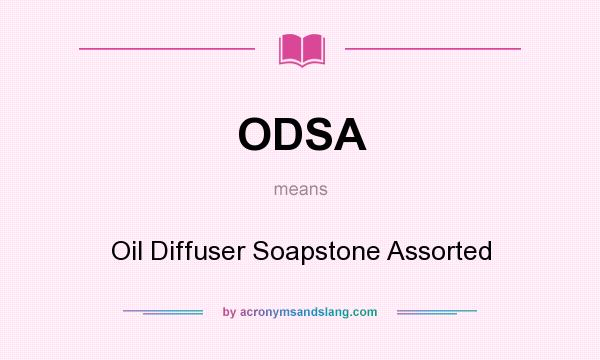 What does ODSA mean? It stands for Oil Diffuser Soapstone Assorted