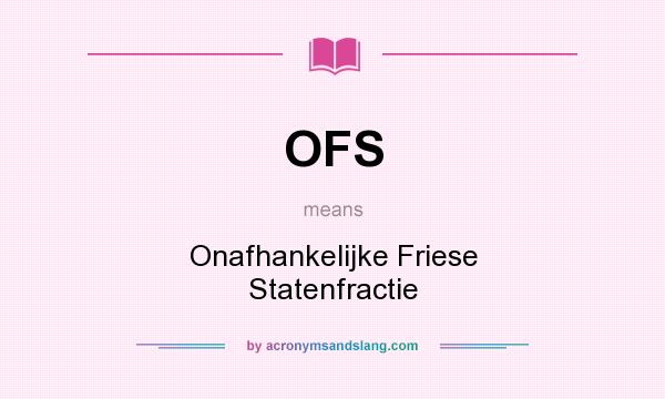 What does OFS mean? It stands for Onafhankelijke Friese Statenfractie