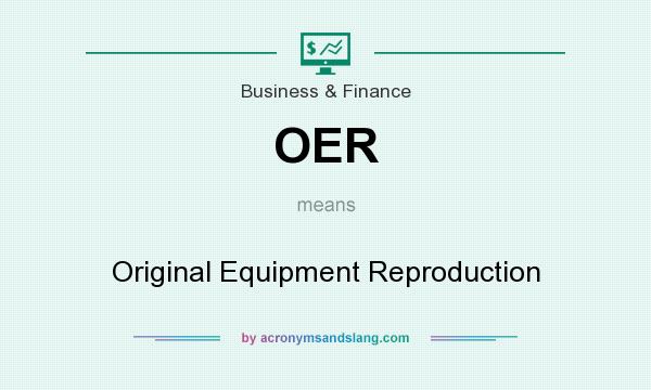 What does OER mean? It stands for Original Equipment Reproduction