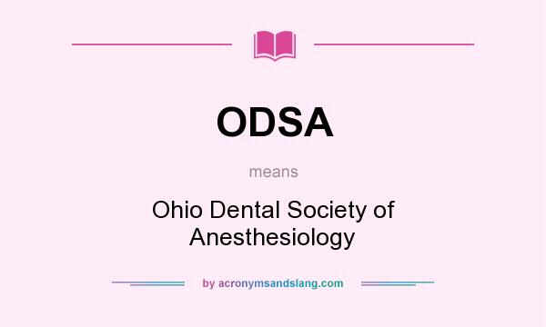 What does ODSA mean? It stands for Ohio Dental Society of Anesthesiology